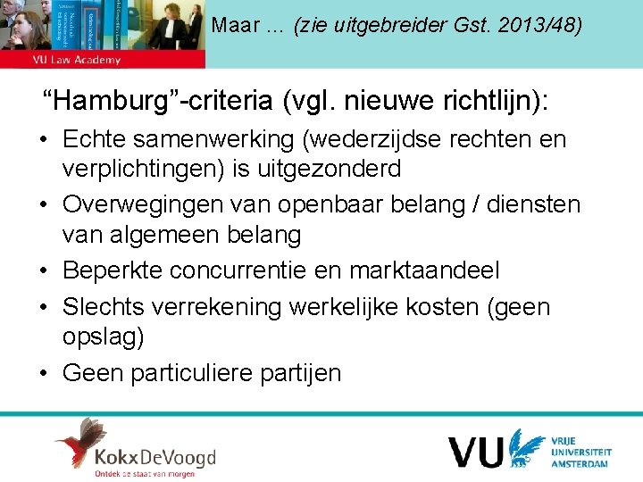 Maar … (zie uitgebreider Gst. 2013/48) “Hamburg”-criteria (vgl. nieuwe richtlijn): • Echte samenwerking (wederzijdse