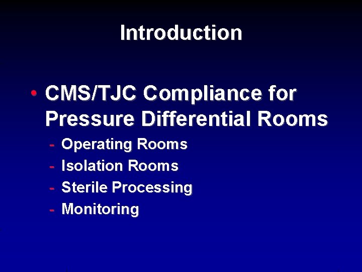 Introduction • CMS/TJC Compliance for Pressure Differential Rooms - Operating Rooms Isolation Rooms Sterile