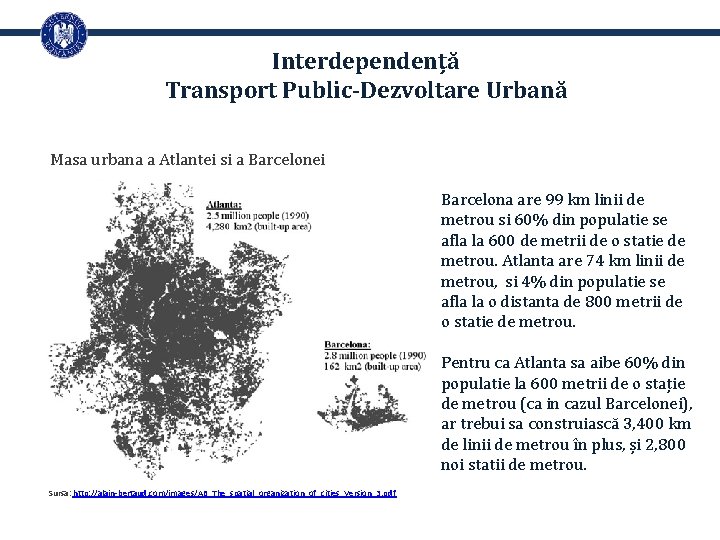 Interdependență Transport Public-Dezvoltare Urbană Masa urbana a Atlantei si a Barcelonei Barcelona are 99