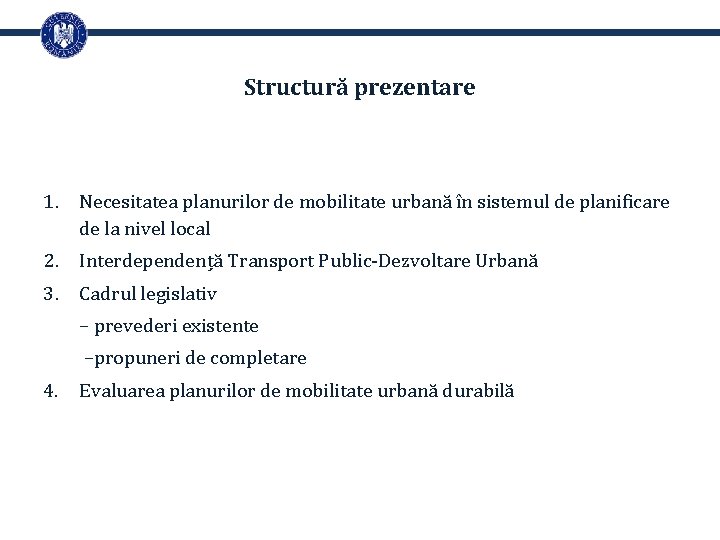 Structură prezentare 1. Necesitatea planurilor de mobilitate urbană în sistemul de planificare de la