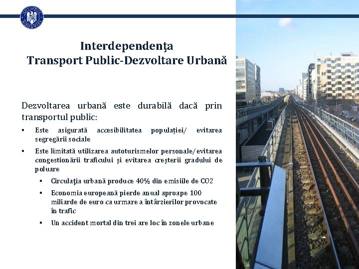 Interdependența Transport Public-Dezvoltare Urbană Dezvoltarea urbană este durabilă dacă prin transportul public: § Este