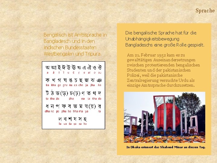Sprache Bengalisch ist Amtssprache in Bangladesch und in den indischen Bundesstaaten Westbengalen und Tripura. Sprache Bengalisch ist Amtssprache in Bangladesch und in den indischen Bundesstaaten Westbengalen und Tripura.