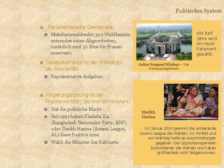 Politisches System Parlamentarische Demokratie Alle fünf Jahre wird ein neues Parlament gewählt. Mehrheitswahlrecht: 300 Politisches System Parlamentarische Demokratie Alle fünf Jahre wird ein neues Parlament gewählt. Mehrheitswahlrecht: 300
