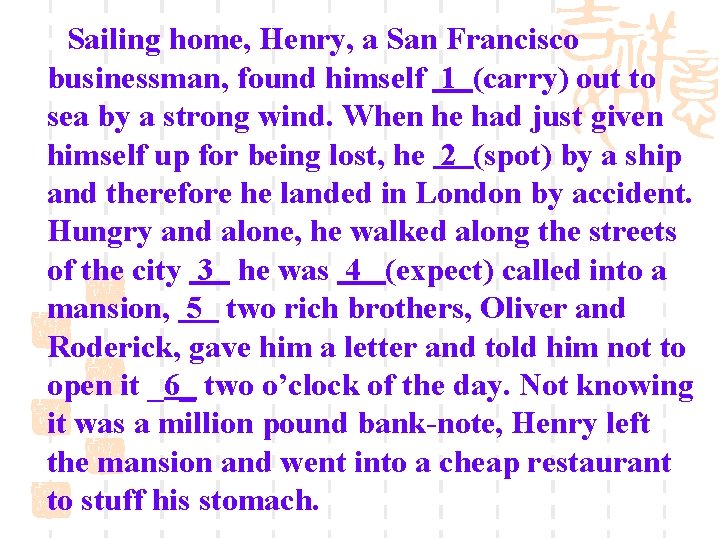 Sailing home, Henry, a San Francisco businessman, found himself 1 (carry) out to sea