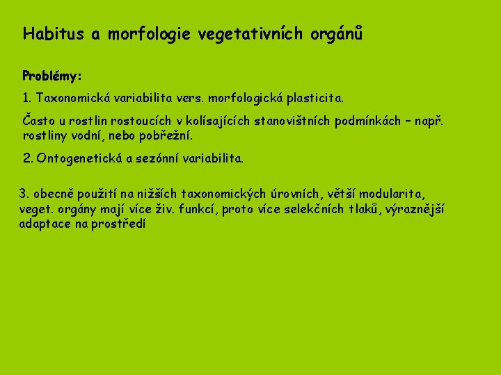 Habitus a morfologie vegetativních orgánů Problémy: 1. Taxonomická variabilita vers. morfologická plasticita. Často u