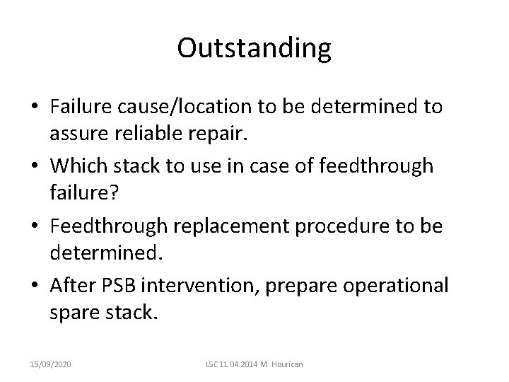 Outstanding • Failure cause/location to be determined to assure reliable repair. • Which stack