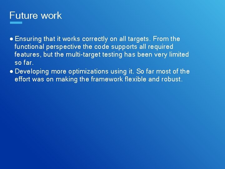 Future work ● Ensuring that it works correctly on all targets. From the functional