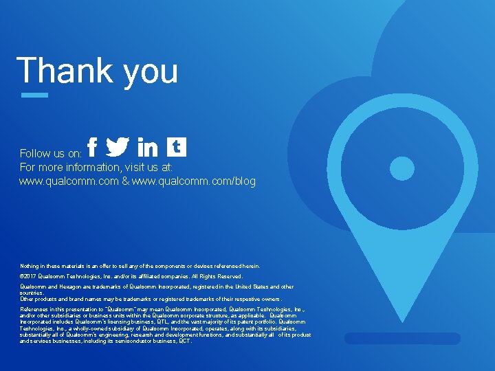 Thank you Follow us on: For more information, visit us at: www. qualcomm. com