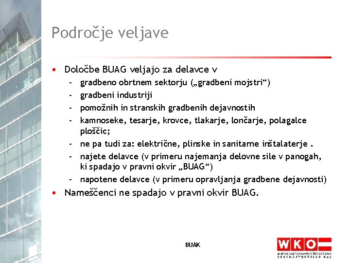 Področje veljave • Določbe BUAG veljajo za delavce v - gradbeno obrtnem sektorju („gradbeni