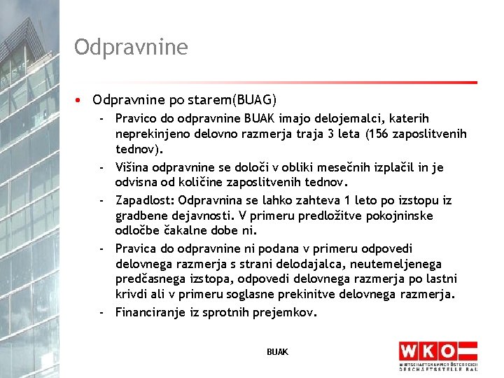 Odpravnine • Odpravnine po starem(BUAG) - Pravico do odpravnine BUAK imajo delojemalci, katerih neprekinjeno