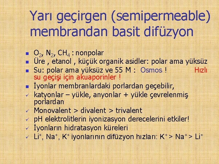 Yarı geçirgen (semipermeable) membrandan basit difüzyon n n O 2, N 2, CH 4