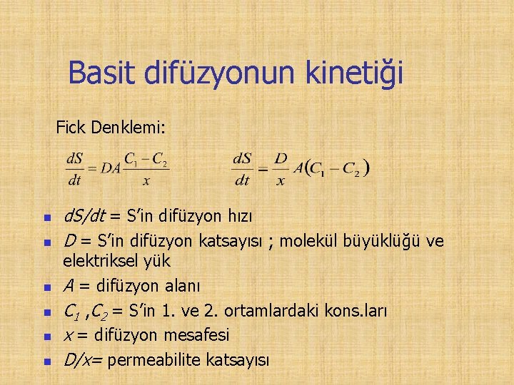 Basit difüzyonun kinetiği Fick Denklemi: n n n d. S/dt = S’in difüzyon hızı