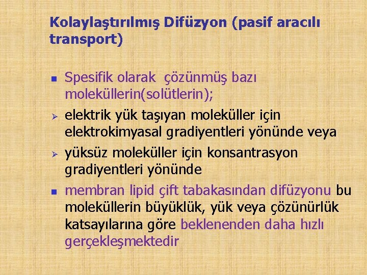 Kolaylaştırılmış Difüzyon (pasif aracılı transport) n Ø Ø n Spesifik olarak çözünmüş bazı moleküllerin(solütlerin);