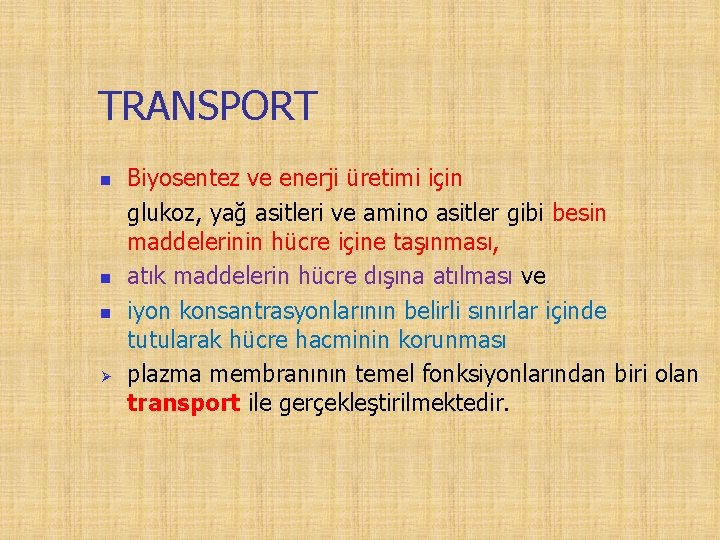 TRANSPORT n n n Ø Biyosentez ve enerji üretimi için glukoz, yağ asitleri ve