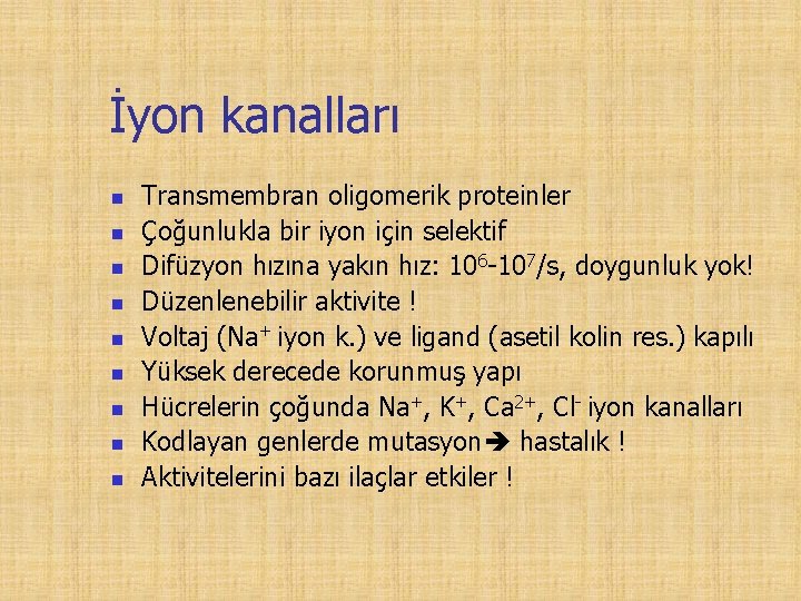 İyon kanalları n n n n n Transmembran oligomerik proteinler Çoğunlukla bir iyon için