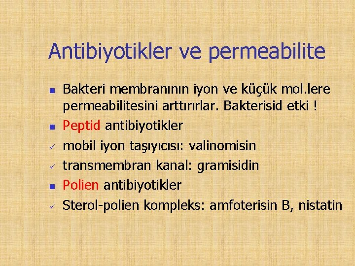 Antibiyotikler ve permeabilite n n n Bakteri membranının iyon ve küçük mol. lere permeabilitesini