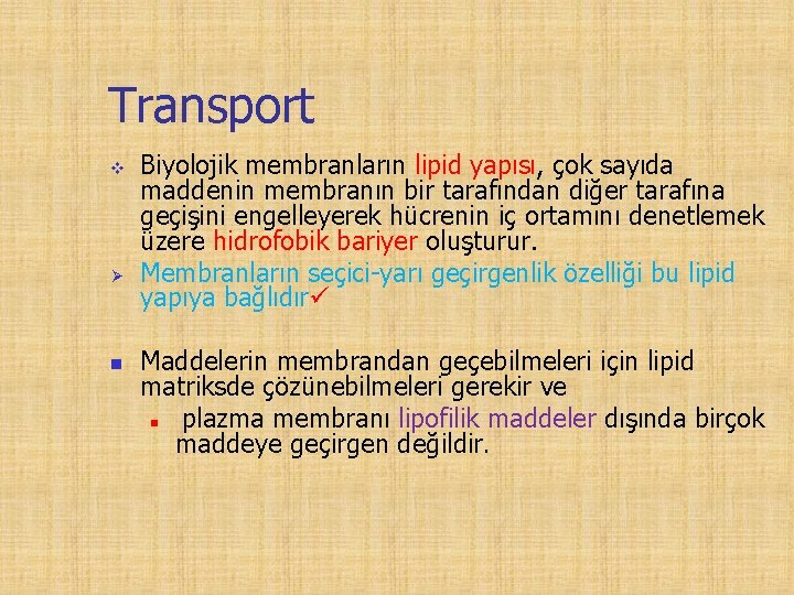 Transport v Ø n Biyolojik membranların lipid yapısı, çok sayıda maddenin membranın bir tarafından