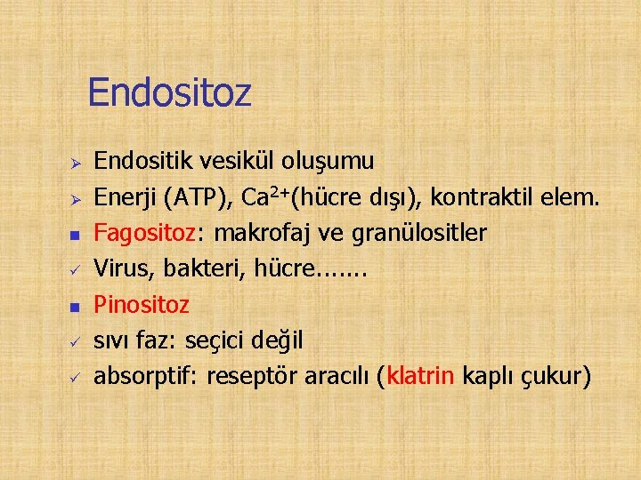 Endositoz Ø Ø n n Endositik vesikül oluşumu Enerji (ATP), Ca 2+(hücre dışı), kontraktil