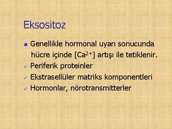 Eksositoz n Genellikle hormonal uyarı sonucunda hücre içinde [Ca 2+] artışı ile tetiklenir. Periferik