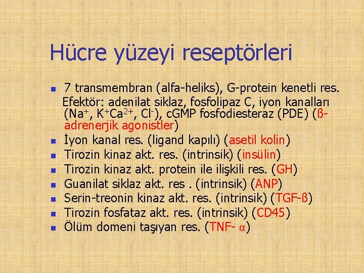 Hücre yüzeyi reseptörleri n n n n 7 transmembran (alfa-heliks), G-protein kenetli res. Efektör: