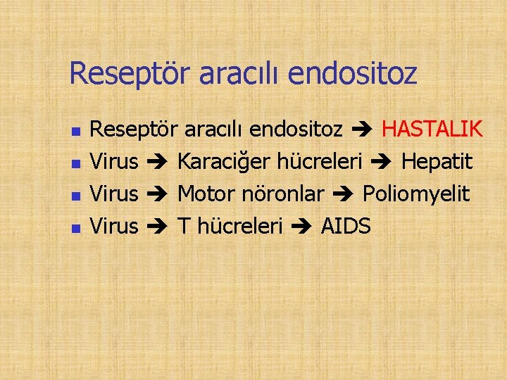 Reseptör aracılı endositoz n n Reseptör aracılı endositoz HASTALIK Virus Karaciğer hücreleri Hepatit Virus
