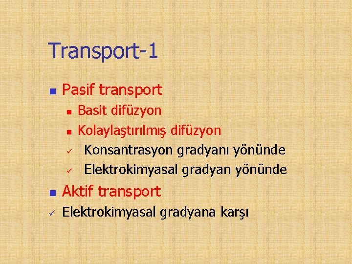 Transport-1 n Pasif transport n n Basit difüzyon Kolaylaştırılmış difüzyon Konsantrasyon gradyanı yönünde Elektrokimyasal