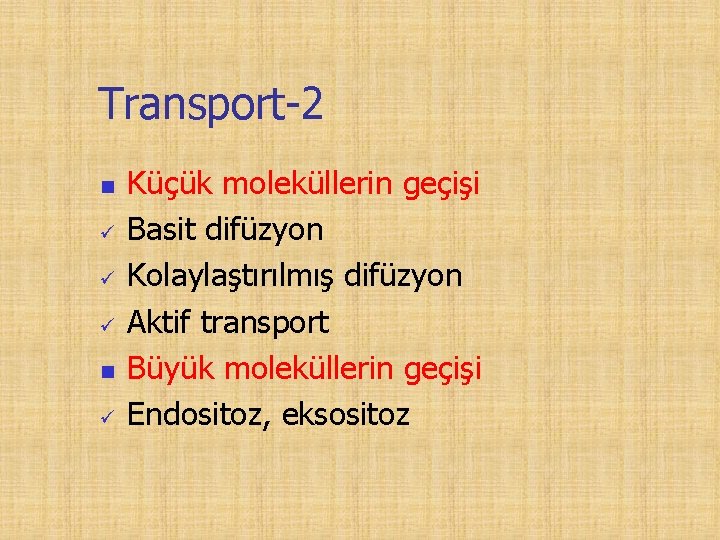 Transport-2 n n Küçük moleküllerin geçişi Basit difüzyon Kolaylaştırılmış difüzyon Aktif transport Büyük moleküllerin