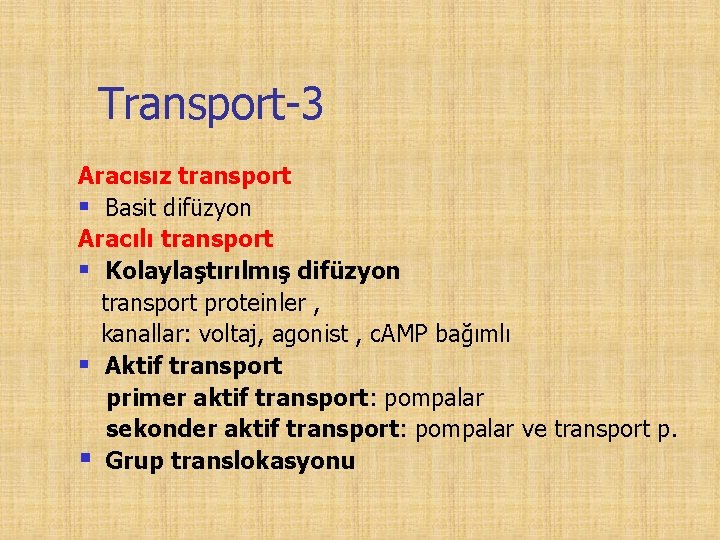 Transport-3 Aracısız transport § Basit difüzyon Aracılı transport § Kolaylaştırılmış difüzyon transport proteinler ,