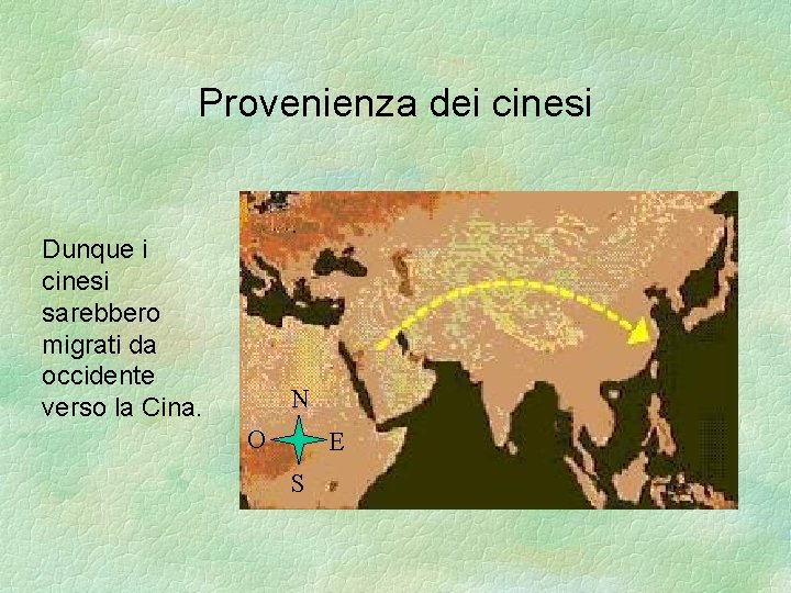 Provenienza dei cinesi Dunque i cinesi sarebbero migrati da occidente verso la Cina. N