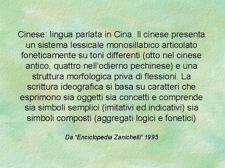 Cinese: lingua parlata in Cina. Il cinese presenta un sistema lessicale monosillabico articolato foneticamente