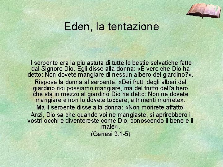 Eden, la tentazione Il serpente era la più astuta di tutte le bestie selvatiche