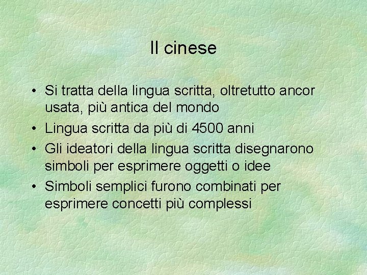 Il cinese • Si tratta della lingua scritta, oltretutto ancor usata, più antica del