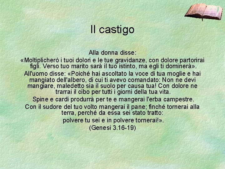 Il castigo Alla donna disse: «Moltiplicherò i tuoi dolori e le tue gravidanze, con