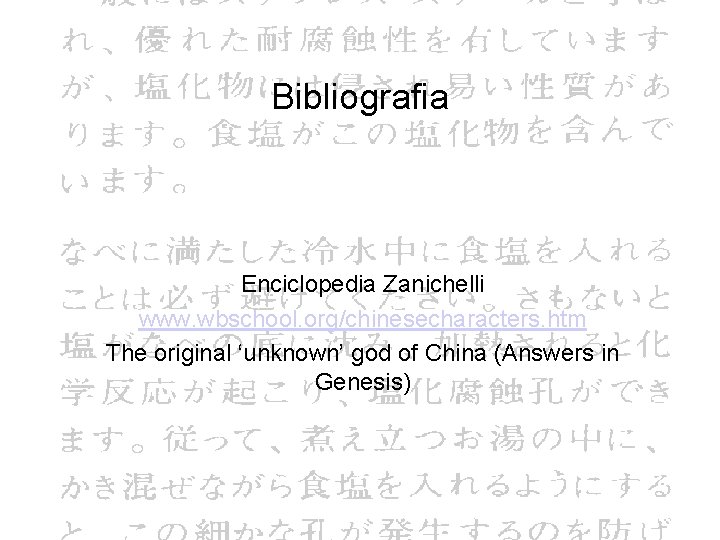 Bibliografia Enciclopedia Zanichelli www. wbschool. org/chinesecharacters. htm The original ‘unknown’ god of China (Answers
