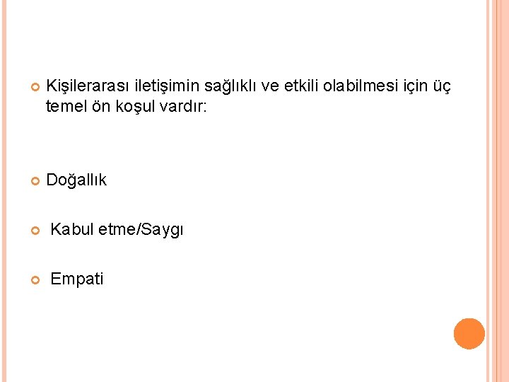  Kişilerarası iletişimin sağlıklı ve etkili olabilmesi için üç temel ön koşul vardır: Doğallık