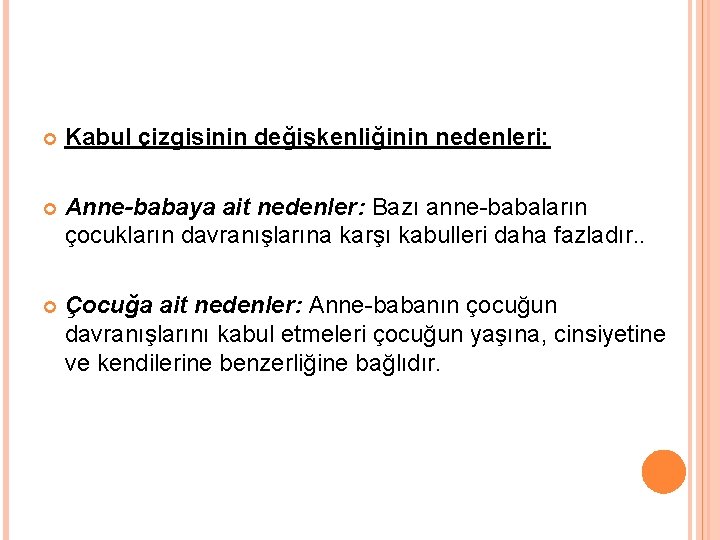  Kabul çizgisinin değişkenliğinin nedenleri: Anne-babaya ait nedenler: Bazı anne-babaların çocukların davranışlarına karşı kabulleri