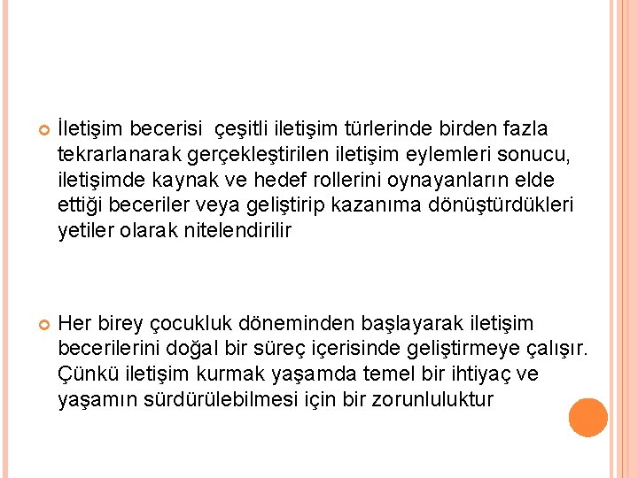  İletişim becerisi çeşitli iletişim türlerinde birden fazla tekrarlanarak gerçekleştirilen iletişim eylemleri sonucu, iletişimde