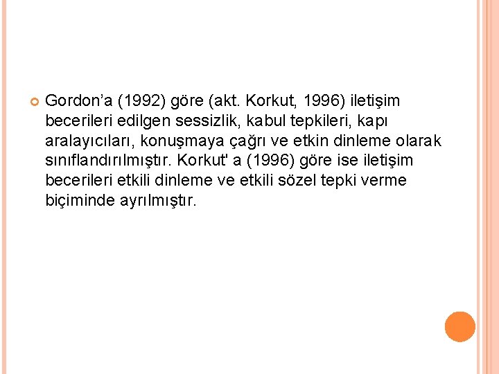  Gordon’a (1992) göre (akt. Korkut, 1996) iletişim becerileri edilgen sessizlik, kabul tepkileri, kapı