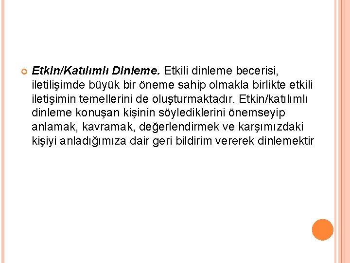  Etkin/Katılımlı Dinleme. Etkili dinleme becerisi, iletilişimde büyük bir öneme sahip olmakla birlikte etkili