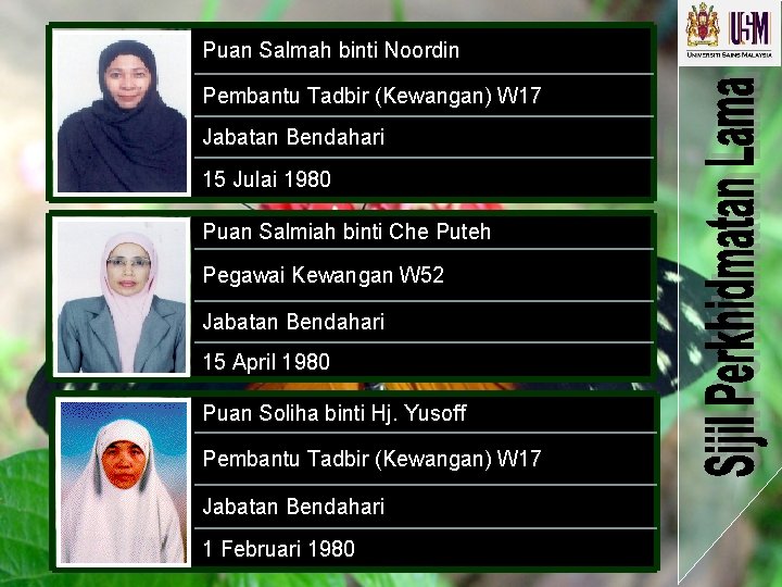 Puan Salmah binti Noordin Pembantu Tadbir (Kewangan) W 17 Jabatan Bendahari 15 Julai 1980