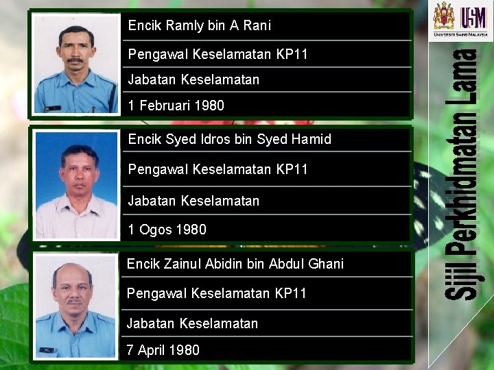 Encik Ramly bin A Rani Pengawal Keselamatan KP 11 Jabatan Keselamatan 1 Februari 1980 Encik Ramly bin A Rani Pengawal Keselamatan KP 11 Jabatan Keselamatan 1 Februari 1980