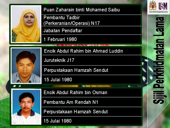 Puan Zaharain binti Mohamed Saibu Pembantu Tadbir (Perkeranian/Operasi) N 17 Jabatan Pendaftar 1 Februari Puan Zaharain binti Mohamed Saibu Pembantu Tadbir (Perkeranian/Operasi) N 17 Jabatan Pendaftar 1 Februari