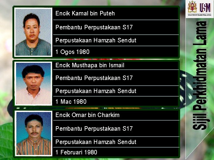 Encik Kamal bin Puteh Pembantu Perpustakaan S 17 Perpustakaan Hamzah Sendut 1 Ogos 1980 Encik Kamal bin Puteh Pembantu Perpustakaan S 17 Perpustakaan Hamzah Sendut 1 Ogos 1980