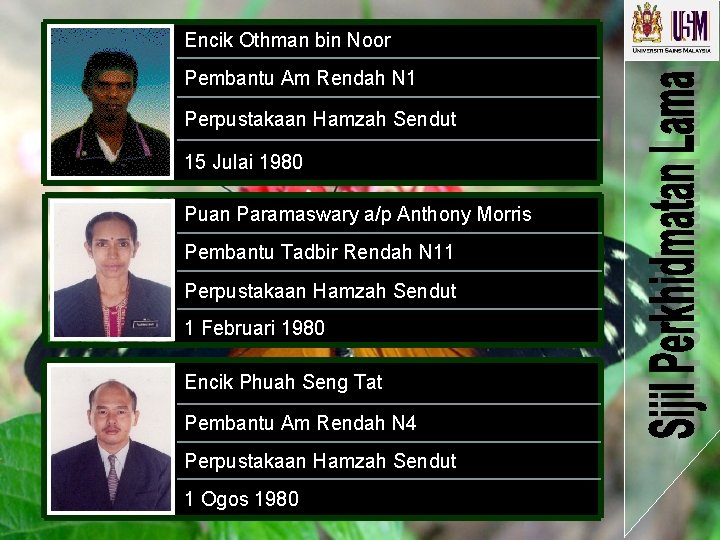 Encik Othman bin Noor Pembantu Am Rendah N 1 Perpustakaan Hamzah Sendut 15 Julai Encik Othman bin Noor Pembantu Am Rendah N 1 Perpustakaan Hamzah Sendut 15 Julai