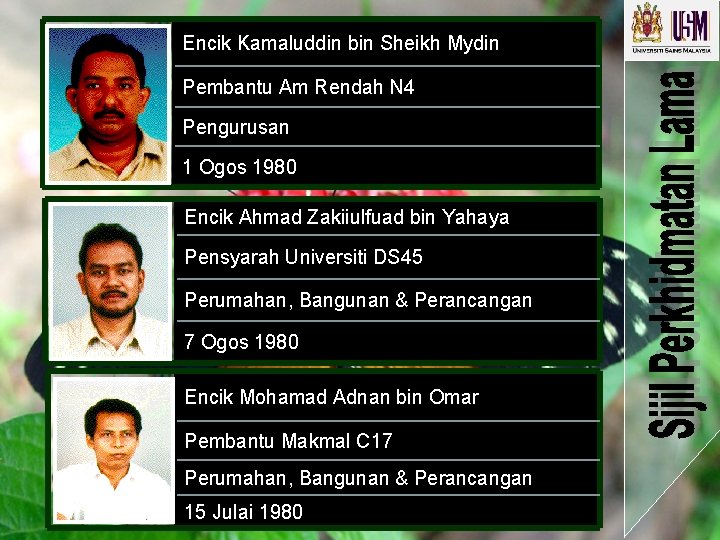 Encik Kamaluddin bin Sheikh Mydin Pembantu Am Rendah N 4 Pengurusan 1 Ogos 1980 Encik Kamaluddin bin Sheikh Mydin Pembantu Am Rendah N 4 Pengurusan 1 Ogos 1980