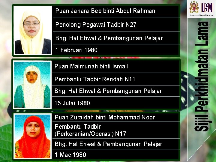 Puan Jahara Bee binti Abdul Rahman Penolong Pegawai Tadbir N 27 Bhg. Hal Ehwal