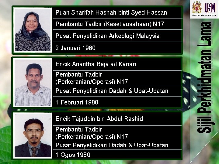 Puan Sharifah Hasnah binti Syed Hassan Pembantu Tadbir (Kesetiausahaan) N 17 Pusat Penyelidikan Arkeologi