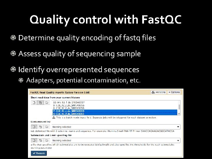 Quality control with Fast. QC Determine quality encoding of fastq files Assess quality of