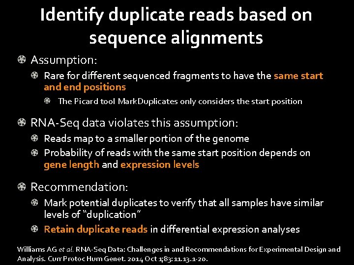 Identify duplicate reads based on sequence alignments Assumption: Rare for different sequenced fragments to