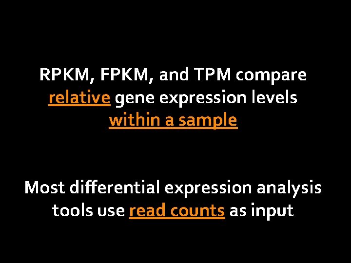 RPKM, FPKM, and TPM compare relative gene expression levels within a sample Most differential